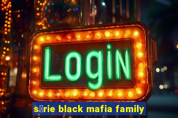 s茅rie black mafia family