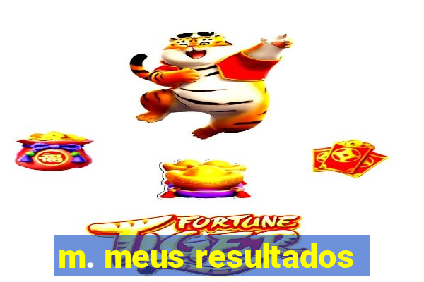 m. meus resultados