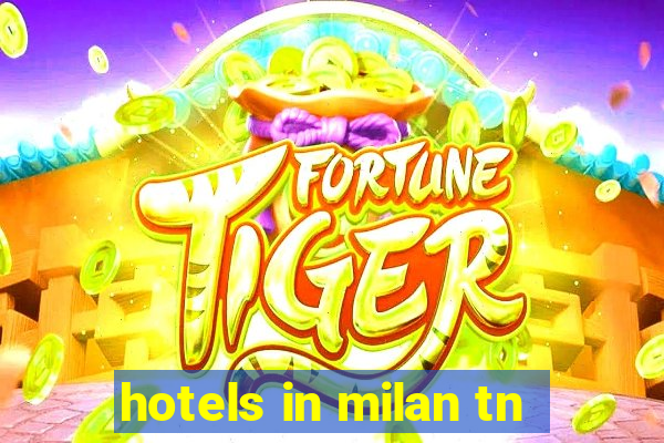 hotels in milan tn