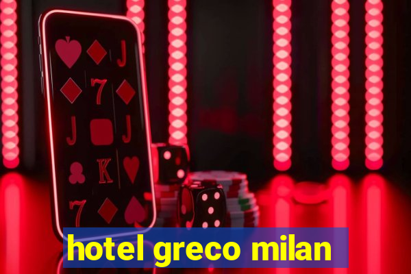 hotel greco milan