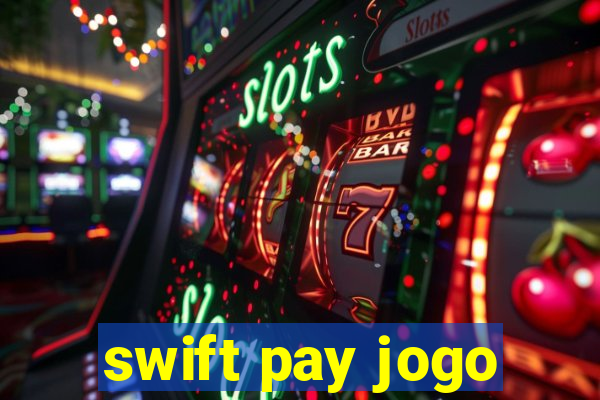 swift pay jogo