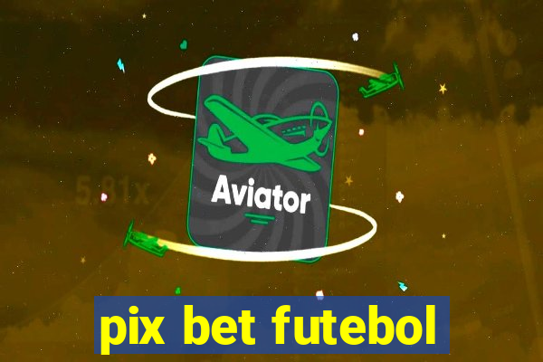 pix bet futebol