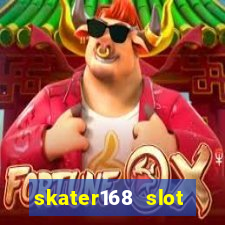 skater168 slot gacor gampang maxwin