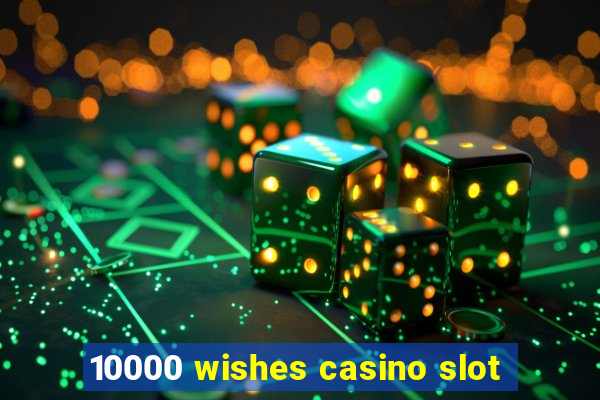 10000 wishes casino slot