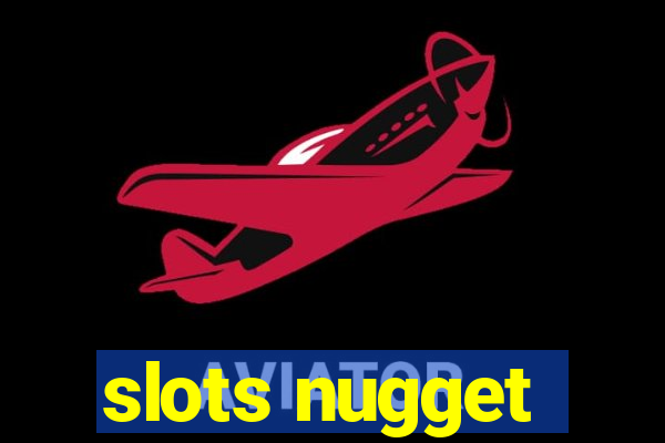 slots nugget