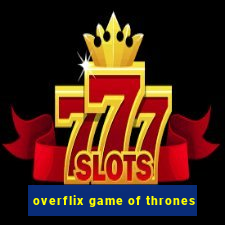 overflix game of thrones