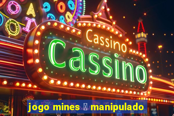 jogo mines 茅 manipulado