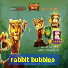 rabbit bubbles