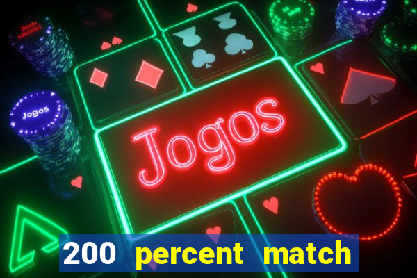 200 percent match casino bonus