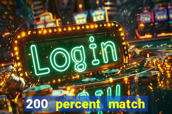 200 percent match casino bonus