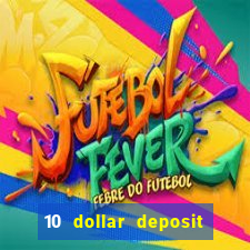 10 dollar deposit bonus casino