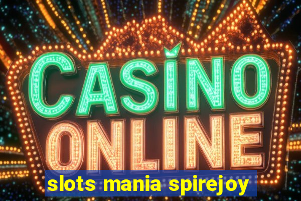 slots mania spirejoy