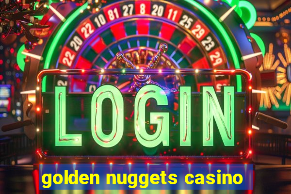 golden nuggets casino