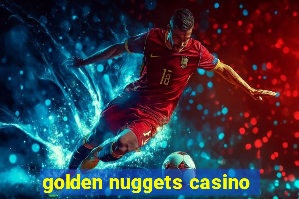 golden nuggets casino