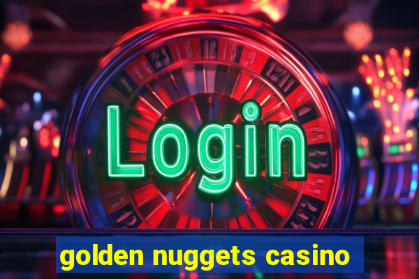 golden nuggets casino