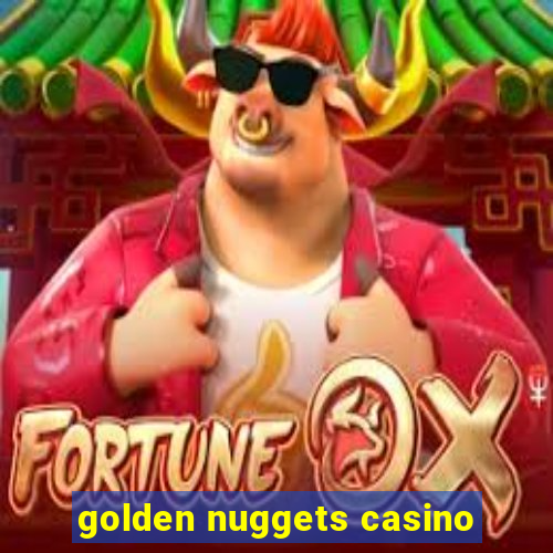 golden nuggets casino