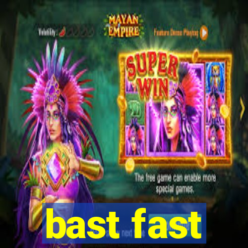 bast fast