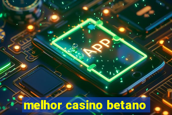 melhor casino betano