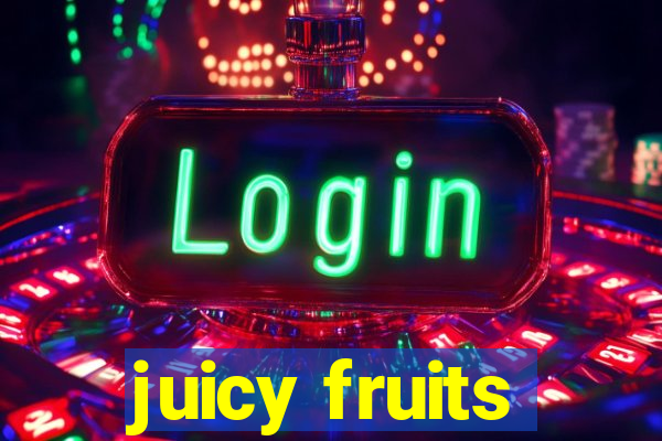 juicy fruits