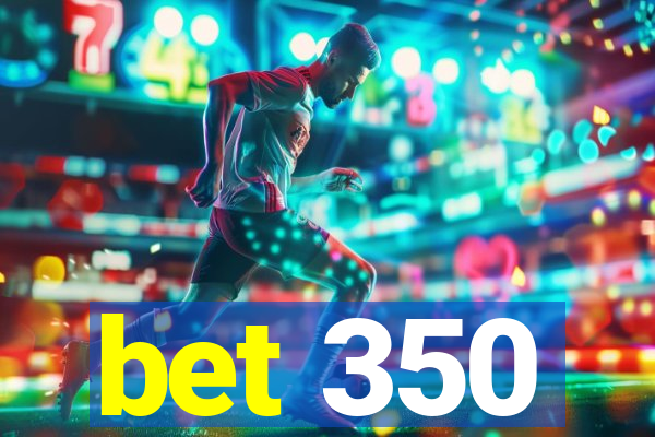 bet 350