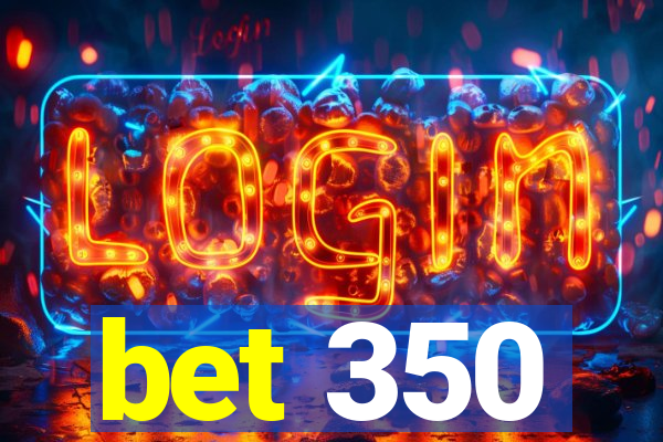 bet 350