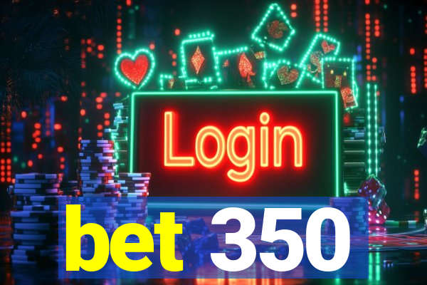 bet 350