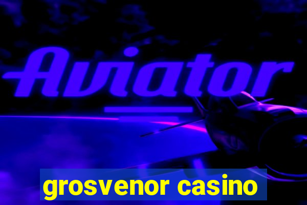 grosvenor casino