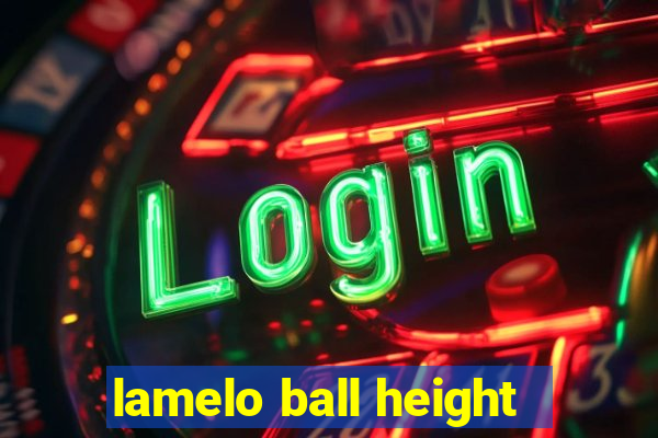 lamelo ball height