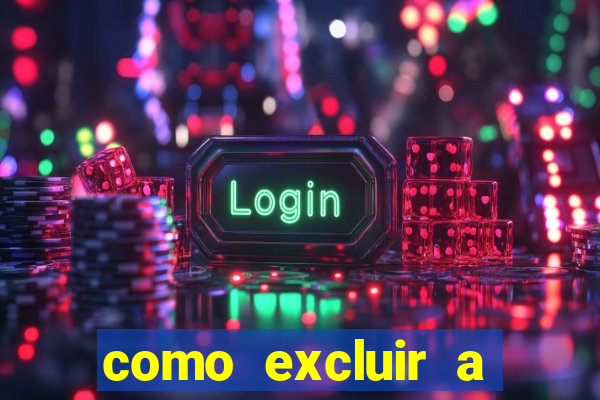 como excluir a conta do fortune tiger