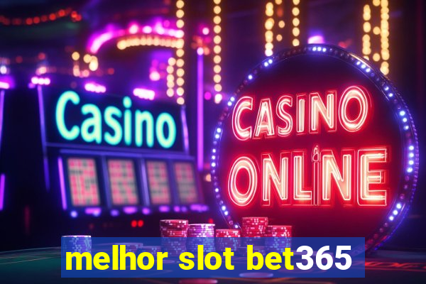 melhor slot bet365