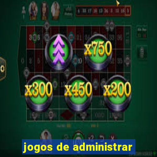 jogos de administrar