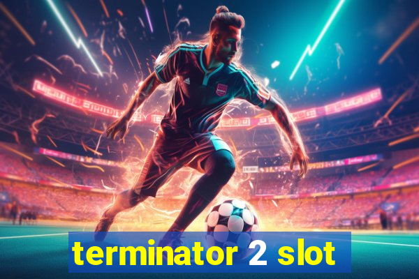 terminator 2 slot