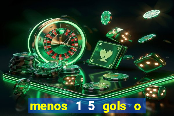 menos 1 5 gols o que significa