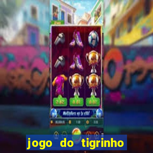 jogo do tigrinho com bonus gratis