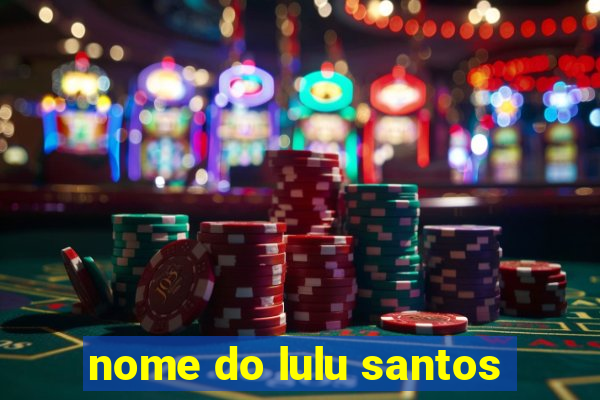 nome do lulu santos