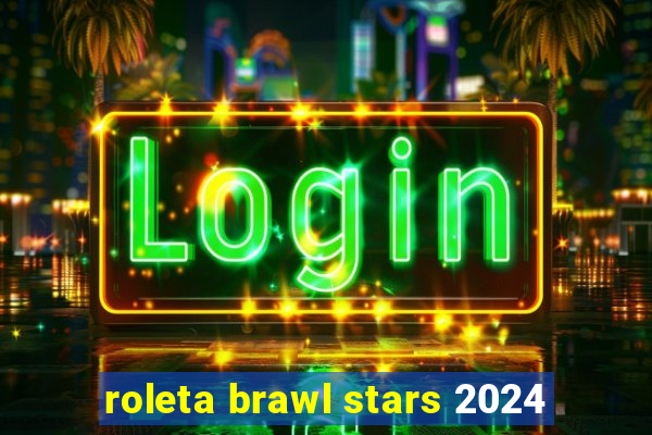 roleta brawl stars 2024