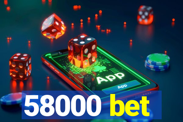 58000 bet