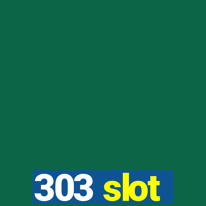 303 slot