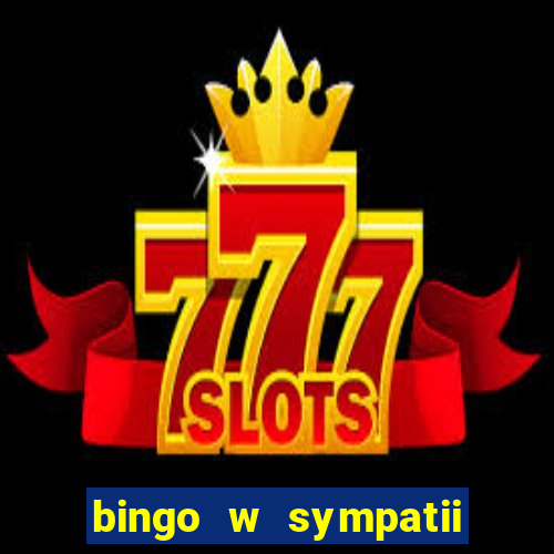 bingo w sympatii co to jest