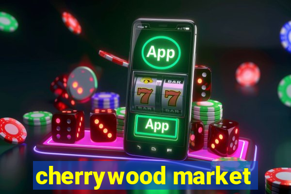 cherrywood market