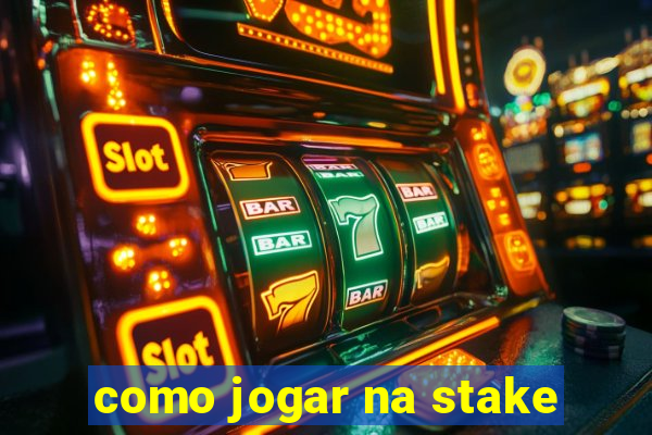 como jogar na stake