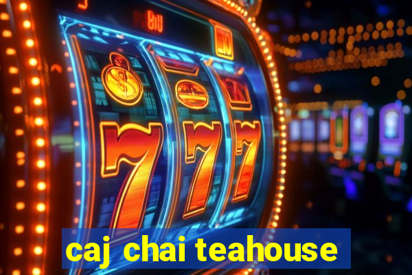 caj chai teahouse