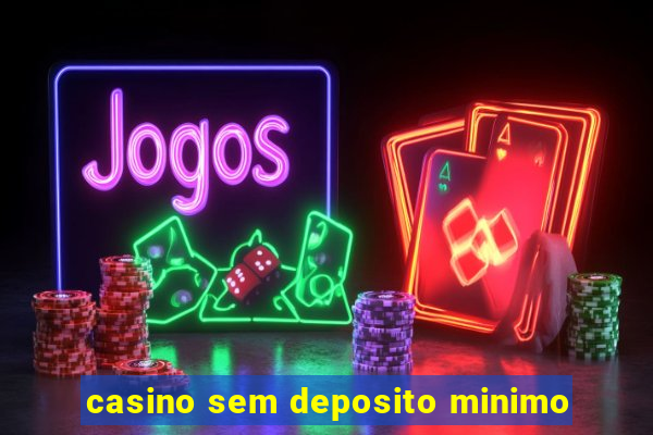 casino sem deposito minimo