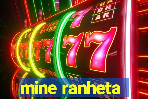 mine ranheta