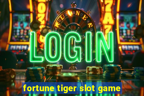 fortune tiger slot game