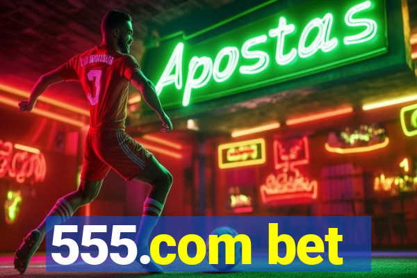 555.com bet