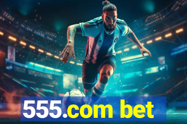 555.com bet