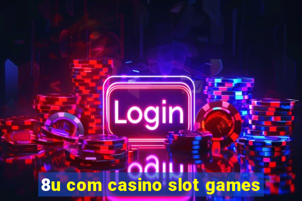 8u com casino slot games