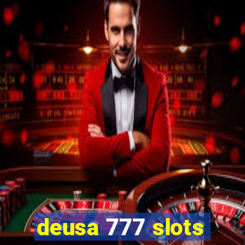 deusa 777 slots