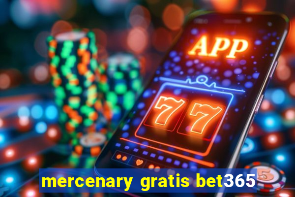 mercenary gratis bet365